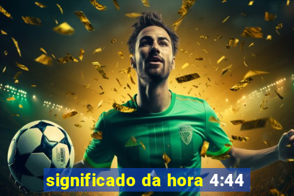 significado da hora 4:44